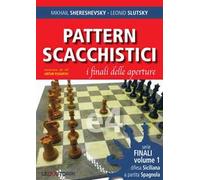 Pattern scacchistici. I finali delle aperture. Vol. 1: Difesa siciliana e partita spagnola