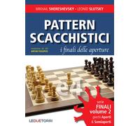 Pattern scacchistici. I finali delle aperture. Vol. 2 - Shereshevsky Mikha...