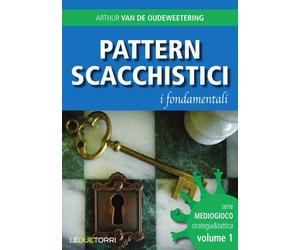 Pattern scacchistici. I fondamentali - Van de Oudeweetering Arthur