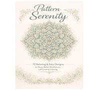 Pattern Serenity 72 Relaxing & Easy Designs for Stress Relief, Mindfulness, and Creative Coloring: Floral, Geometric, Mandala-Inspired & Abstract Patterns for Adults and Teens