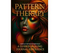 Pattern Therapy: A Guided Healing Journal for Stress Relief and Creative Calm Through Coloring and Reflection | Mind Body Spirit