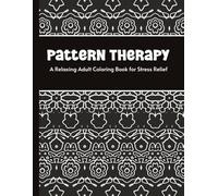 Pattern Therapy: A Relaxing Adult Coloring Book for Stress Relief