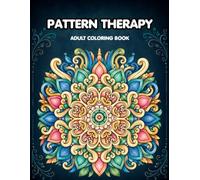 Pattern Therapy: Adult Coloring Book with Easy and Relieving Mandala Style Pattern For Stress Relief and Relaxation