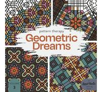 Pattern Therapy : Geometric Dreams Vol 3: A relaxing and mindful coloring journey for adults and teens by Soul Tonic