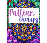 Pattern Therapy: Stress Relief Coloring Book for Adults with Geometric Patterns, Mandalas & Mindful Designs