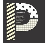 Patternalia: An Unconventional History of Polka Dots, Stripes, Plaid, Camouflage, & Other Graphic Patterns