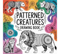 Patterned Creatures: A Creative Drawing Book for Animal Lovers and Artists