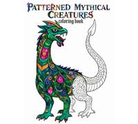 PATTERNED MYTHICAL CREATURES: COLORING BOOK
