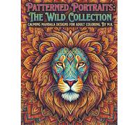Patterned Portraits: The Wild Collection: Calming Mandala Designs for Adult Coloring