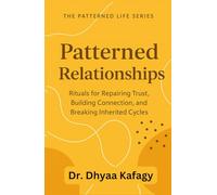 Patterned Relationships: Rituals for Repairing Trust, Building Connection, and Breaking Inherited Cycles