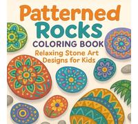 Patterned Rocks Coloring Book: Relaxing Stone Art Designs for Kids: A Fun and Calming Coloring Journey Featuring Decorative Rock and Pebble Designs for Mindful Relaxation