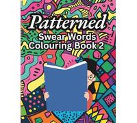 Patterned Swear Words Colouring Book 2: Relax and Unwind With Intricate Patterns and Cheeky Language, Makes a Great Gag Gift