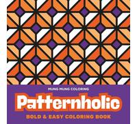 Patternholic Bold & Easy Coloring Book: 60 Pattern Coloring Pages for Relaxation, Mindfulness & Stress Relief