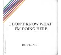 Patternist I Don't Know What I'm Doing Here (Vinyl LP)