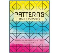 Patterns: A Coloring Journey to Peace and Relaxation: Book 1 - Polygons