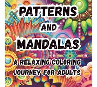 Patterns and Mandala Coloring Book for Adults: Adult Coloring Book of Patterns and Mandalas to relax your mind!