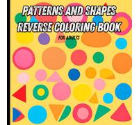 Patterns and Shapes Reverse Coloring Book.: Trace, Color, and Create Stunning Geometric Art, captivating geometric shapes for Adult Relaxation and Creativity.