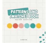 Patterns and Swatches Book: Color Testing Chart and Logbook for Color swatches, Practicing Color Blending, and Pattern Swatches