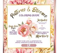 Patterns & Blooms Coloring Book: 32 Easy To Mid Level Botanical Illustrations For Mindful Expression And Stress Relieving Fun / Elegantly Made For Markers