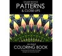 Patterns & Close-Ups: An Adult Coloring Book Featuring 50 Intricate Full Page Designs & Close-Up Detail