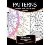 Patterns Coloring Book Adults, Teens, Relaxation, Stress Relief, Mindfulness: Unique variety of styles for extra fun