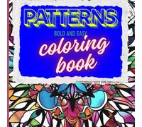 Patterns Coloring Book Bold and Easy: Coloring Book for Adults and Kids, Simple and Big Designs,Featuring Mindful and Creative Designs for Stress Relief