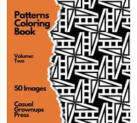 Patterns Coloring Book: Volume Two: 50 Black-and-White Geometric and Organic Designs for Relaxation and Creativity