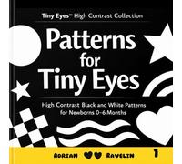 Patterns for Tiny Eyes: High Contrast Black and White Patterns for Newborns 0-6 Months