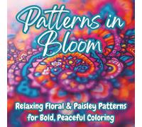 Patterns in Bloom: A Bold Easy Vibes Coloring Book for Calm, Creativity & Confidence | 35 Relaxing Floral & Paisley Designs for Mindful Art Therapy, Focus & Stress Relief