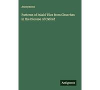 Patterns of Inlaid Tiles from Churches in the Diocese of Oxford