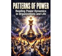 Patterns of Power: Reading Power Dynamics in Organizations and Life