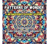 Patterns of Wonder: A mesmerizing coloring journey - a coloring book for older children, teens, and adults