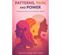 Patterns, Pain, and Power: A Woman's Guide to Choosing Herself