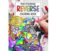 Patterns Reverse Coloring Book: The Book Has the Colors, You Draw The Lines, Ideal Gift for Stress Relief, Anxiety Relief and Mindfulness