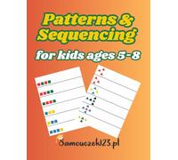 Patterns & Sequencing Workbook for Kids Ages 5-8: Educational Activity Book with Logic Games, Visual Thinking Tasks and Skill-Building Exercises