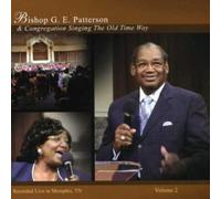 Patterson, Bishop G.E. & Congregation - Singing The Old Time Way: Recorded Live - Volume 2