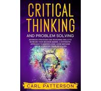 Patterson C Carl Patterson Critical Thinking and Problem Solving (Tascabile)
