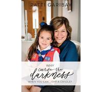 Patti Garibay Why Curse the Darkness When You Can Light a Candle? (Tascabile)