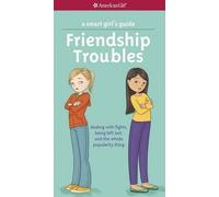 Friendship Troubles: Dealing With Fights, Being Left Out, and the Whole Popularity Thing