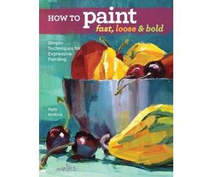 Patti Mollica How to Paint Fast, Loose and Bold (Tascabile)