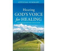 The Official Summary of Hearing God's Voice for Healing: Practical and Powerful Paths to Divine Health