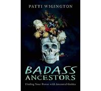 Badass Ancestors: Finding Your Power With Ancestral Guides
