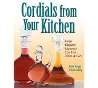 Pattie Vargas Rich Gulling Cordials from Your Kitchen (Tascabile)