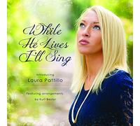 Pattillo, Laura - While He Lives I'Ll Sing