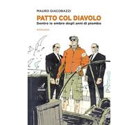 Patto col diavolo. Dentro le ombre degli anni di piombo