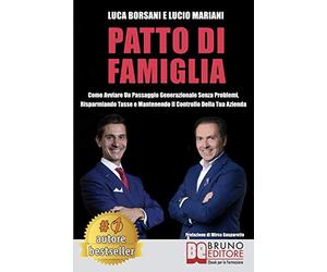 Patto Di Famiglia: Come Avviare Un Passaggio Generazionale Senza Problemi, Risparmiando Tasse e Mantenendo Il Controllo Della Tua Azienda