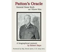 Patton's Oracle: Gen. Oscar Koch as I Knew Him