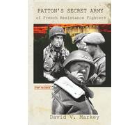 Patton's Secret Army of French Resistance Fighters