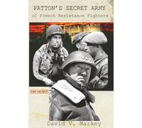 Patton's Secret Army of French Resistance Fighters