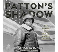 Patton's Shadow: The Making of a Hero in Modern Memory